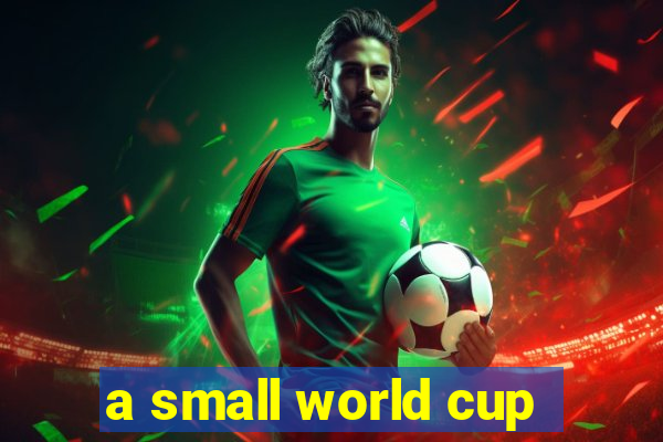 a small world cup